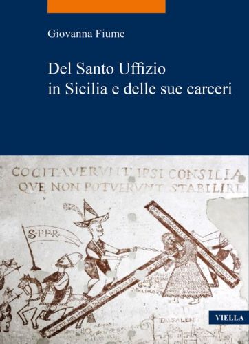  Giovanna Fiume, «Del Santo Uffizio in Sicilia e delle sue carceri», Roma, Viella, 2021