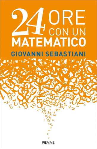 24 ORE CON UN MATEMATICO un volume di Giovanni Sebastiani (CNR IAC)