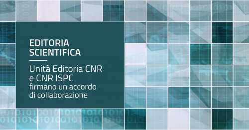 Accordo di collaborazione tra Unità Editoria Cnr e Cnr Ispc