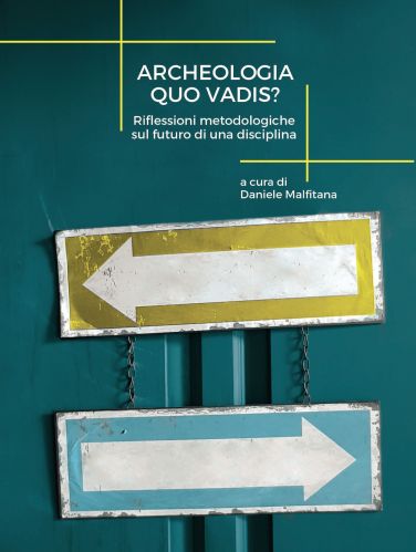 Fronte di copertina - Archeologia quo vadis? Riflessioni metodologiche sul futuro di una disciplina