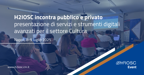H2IOSC incontra pubblico e privato: presentazione di servizi e strumenti digitali avanzati per il settore Cultura