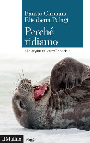 Perché ridiamo. Alle origini del cervello sociale (Il Mulino 2024)